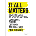 It All Matters: 125 Strategies to Achieve Maximum Confidence, Clarity, Certainty, and Creativity - Hardcover