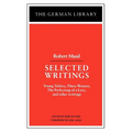 Selected Writings: Robert Musil: Young Torless, Three Women, the Perfecting of a Love, and Other Writings - Paperback