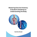 Mastering Exercise Anatomy: A Student's Roadmap to Understanding the Body - Paperback