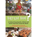 They Eat That? A Cultural Encyclopedia of Weird and Exotic Food from around the World - Hardcover