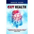 Gut Health: Stop Wasting Your Time on Trying to Have a Healthier Gut (Healing Herbs & Clean Eating Guide for Optimal Digestive Health) - Paperback