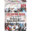 Addiction Recovery DIY: Coloring Book with Motivational Quotes For Stress Relief During Early Recovery - Paperback