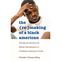 The (Re-)Making of a Black American: Tracing the Racial and Ethnic Socialization of Caribbean American Youth - Paperback