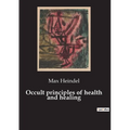 Occult principles of health and healing - Paperback