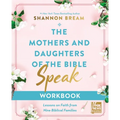 The Mothers and Daughters of the Bible Speak Workbook: Lessons on Faith from Nine Biblical Families - Paperback