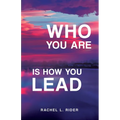 Who You Are is How You Lead - Paperback