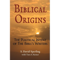 Biblical Origins: The Political Intent of the Bible's Writers - Paperback