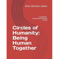 Circles of Humanity: Being Human Together: a guide for community-building circles - Paperback