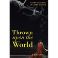 Thrown upon the World: A True Story - Paperback