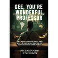 Gee, You're Wonderful, Professor: How to Motivate Learners and Increase Okness with I'm Ok-You're Ok Adult- Adult Game-Free Dialectical Case-Based Lea - Paperback