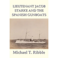 Lieutenant Jacob Starke and the Spanish Gunboats - Paperback