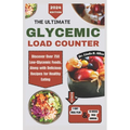 The Ultimate Glycemic Load Counter: Discover Over 750 Low-Glycemic Foods, Along with Delicious Recipes for Healthy Eating - Paperback
