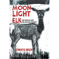 Moonlight Elk: One Woman's Hunt for Food and Freedom - Paperback