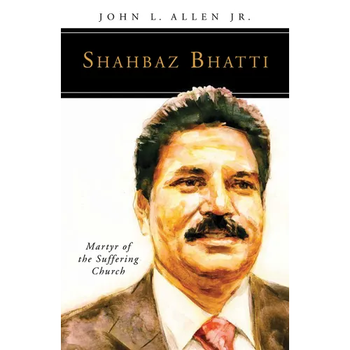 Shahbaz Bhatti: Martyr of the Suffering Church - Paperback