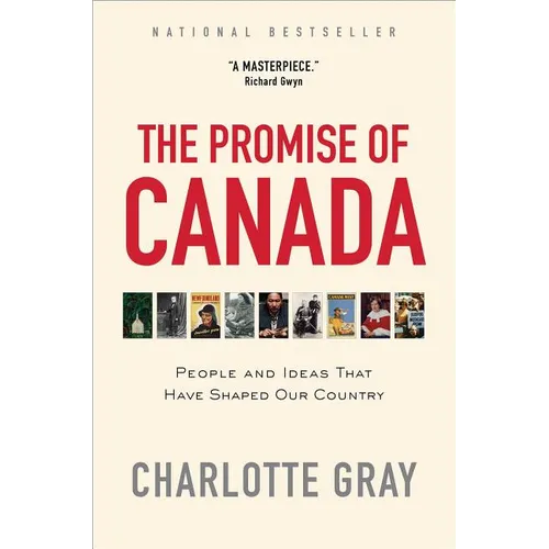 The Promise of Canada: People and Ideas That Have Shaped Our Country - Paperback