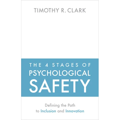 The 4 Stages of Psychological Safety: Defining the Path to Inclusion and Innovation - Paperback
