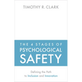 The 4 Stages of Psychological Safety: Defining the Path to Inclusion and Innovation - Paperback