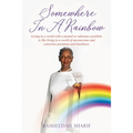 Somewhere In A Rainbow: Living in a world with a mental or substance problem is like living in a world of unconscious and conscious paranoia and lonel - Paperback