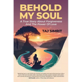 Behold My Soul, A True Story About Forgiveness And The Power Of Love - Paperback