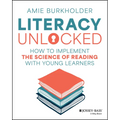 Literacy Unlocked: How to Implement the Science of Reading with Young Learners - Paperback