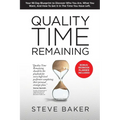 Quality Time Remaining: Your 90 Day Blueprint to Discover Who You Are, What You Want, and How to Get It in the Time You Have Left - Paperback