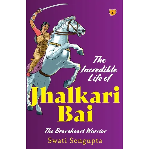 The Incredible Life of Jhalkari Bai the Braveheart Warrior - Paperback