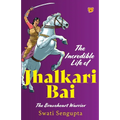 The Incredible Life of Jhalkari Bai the Braveheart Warrior - Paperback