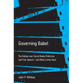 Governing Babel: The Debate Over Social Media Platforms and Free Speech--And What Comes Next - Paperback
