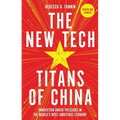 The New Tech Titans of China: Innovation Under Pressure in the World's Most Ambitious Economy - Paperback