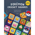 Pokémon Crochet Squares: Bring Pikachu and Friends to Life with Over 30 Cute Pokémon Granny Squares - Paperback
