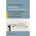 Drawing and Experiencing Architecture: The Evolving Significance of City's Inhabitants in the 20th Century - Paperback