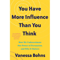 You Have More Influence Than You Think: How We Underestimate Our Powers of Persuasion, and Why It Matters - Paperback