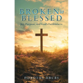 Broken to Blessed Joy, Purpose, and God's Faithfulness - Paperback