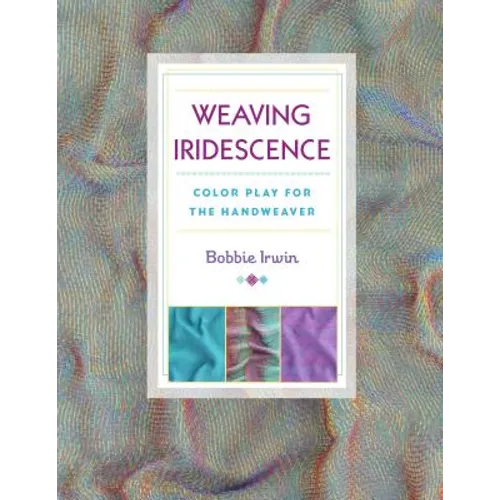 Weaving Iridescence: Color Play for the Handweaver - Paperback