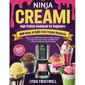 Ninja CREAMi High Protein Cookbook for Beginners: 1500 Days of Guilt-Free Frozen Desserts: Master Your CREAMi with Simple, Delicious Recipes for Prote - Paperback