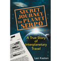 Secret Journey to Planet Serpo: A True Story of Interplanetary Travel - Paperback