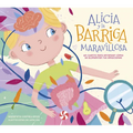 Alicia Y La Barriga Maravillosa. Un Cuento Para Entender Cómo Se Alimentan Tus Emociones / Alicia and the Wonderful Belly - Hardcover