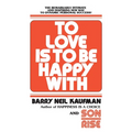 To Love Is to Be Happy with: The Remarkably Intimate and Inspiring New Way to Dynamic Personal Success! - Paperback