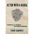 Actor with a Badge: Attempting Life as a Theatrician on the School-to-Prison Pipeline - Paperback