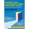 Making the Classroom Work for Every Child: How to Plan, Teach, and Assess Inclusively - Paperback