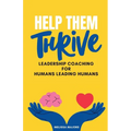 Help Them Thrive: Leadership Coaching for Humans Leading Humans - Paperback