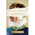 Her Side of the Story: A Psychically Channeled Untold Novel Of Catherine de Medici - Paperback