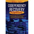 Codependency Recovery Workbook: A Comprehensive Beginner's Guide to Recognize and Break Free from Codependent Relationships, Stop People Pleasing and - Paperback