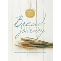Bread for the Journey: Meditations and Recipes to Nourish the Soul, from the Authors of Mennonite Girls Can Cook - Hardcover