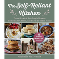 The Self-Reliant Kitchen: From-Scratch Sourdough Breads, Homemade Cheese, and Farm-To-Table Meals - Hardcover