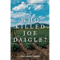Who Killed Joe Daigle?: A Murder Mystery in Maine's St. John Valley. - Paperback