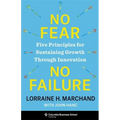 No Fear, No Failure: Five Principles for Sustaining Growth Through Innovation - Hardcover