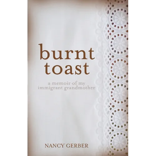 Burnt Toast: A Memoir of My Immigrant Grandmother - Paperback