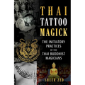 Thai Tattoo Magick: The Initiatory Practices of the Thai Buddhist Magicians - Paperback