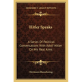 Hitler Speaks: A Series Of Political Conversations With Adolf Hitler On His Real Aims - Paperback